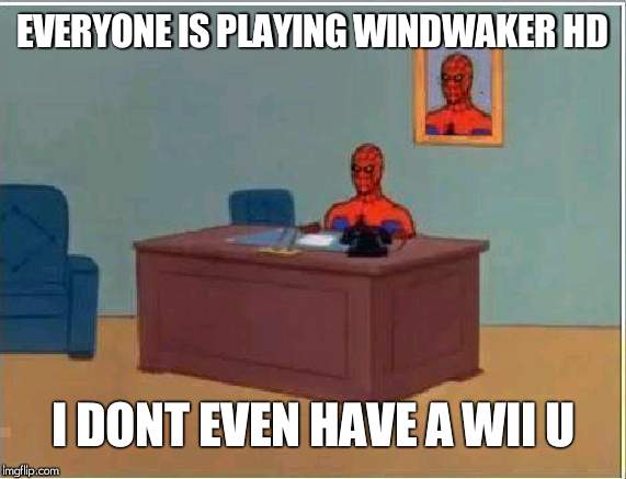 Spiderman Computer Desk | EVERYONE IS PLAYING WINDWAKER HD; I DONT EVEN HAVE A WII U | image tagged in memes,spiderman computer desk,spiderman | made w/ Imgflip meme maker