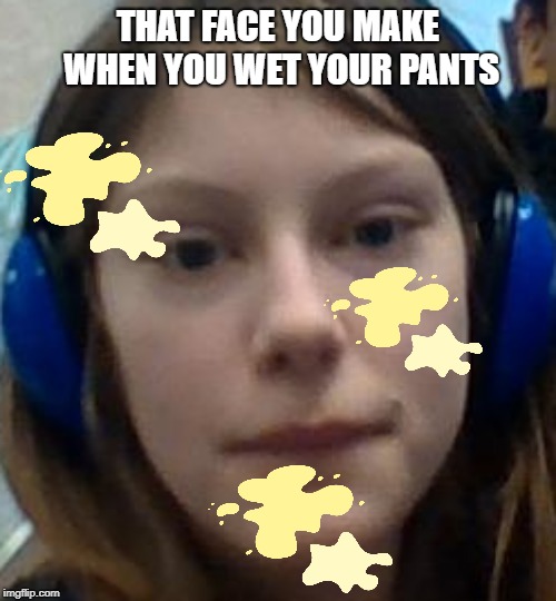 When you wet your pants | THAT FACE YOU MAKE WHEN YOU WET YOUR PANTS | image tagged in wet,pee,mole,ugly,memes | made w/ Imgflip meme maker