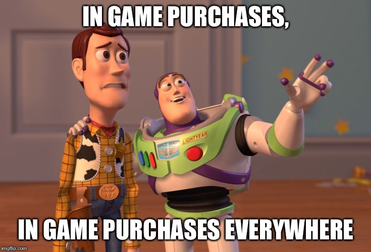 X, X Everywhere | IN GAME PURCHASES, IN GAME PURCHASES EVERYWHERE | image tagged in memes,x x everywhere | made w/ Imgflip meme maker