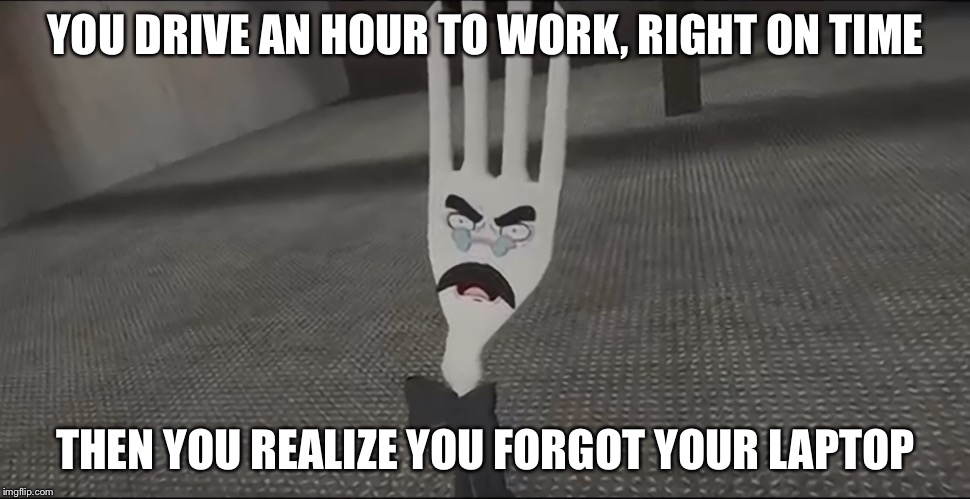 **** I forgot about that!! | YOU DRIVE AN HOUR TO WORK, RIGHT ON TIME; THEN YOU REALIZE YOU FORGOT YOUR LAPTOP | image tagged in i forgot,smg4,oh no,oh come on,when you realize,the moment you realize | made w/ Imgflip meme maker