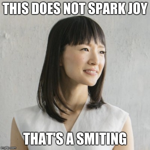 Does this spark joy? | THIS DOES NOT SPARK JOY; THAT'S A SMITING | image tagged in does this spark joy,dndmemes | made w/ Imgflip meme maker
