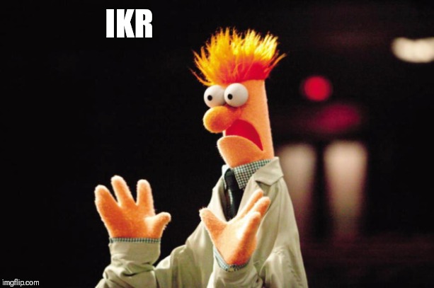 Beaker Freak Out | IKR | image tagged in beaker freak out | made w/ Imgflip meme maker