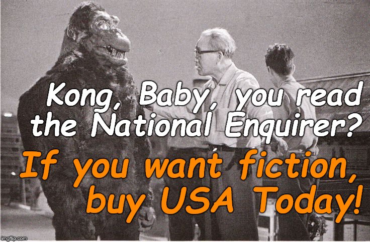 Kong and the Director, Ishii-San, discuss current events. Civilly. | Kong, Baby, you read the National Enquirer? If you want fiction,    buy USA Today! | image tagged in kong with director,ishii-san,national enquirer,usa today,facts aren't fiction and vice versa,douglie | made w/ Imgflip meme maker