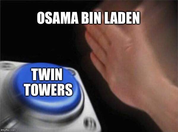 Blank Nut Button Meme | OSAMA BIN LADEN; TWIN TOWERS | image tagged in memes,blank nut button | made w/ Imgflip meme maker