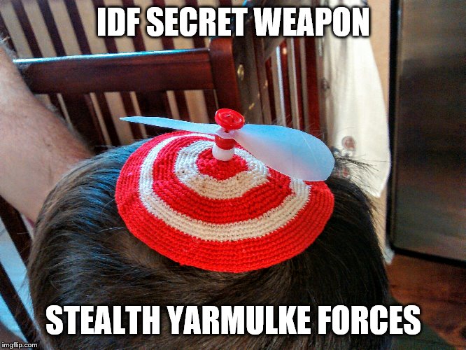 IDF SECRET WEAPON; STEALTH YARMULKE FORCES | made w/ Imgflip meme maker