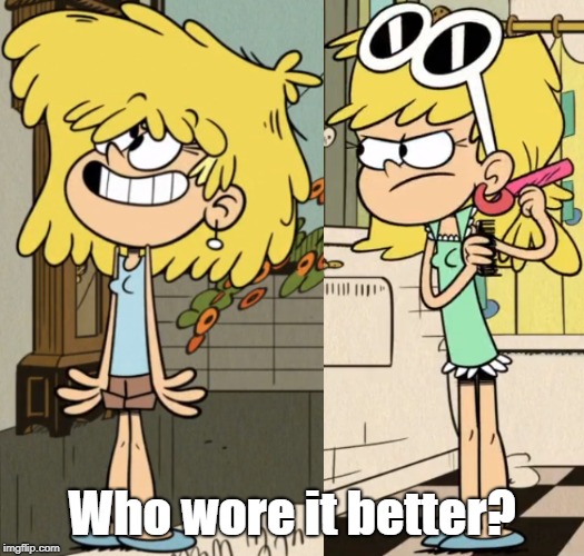 You decide. | Who wore it better? | image tagged in the loud house | made w/ Imgflip meme maker