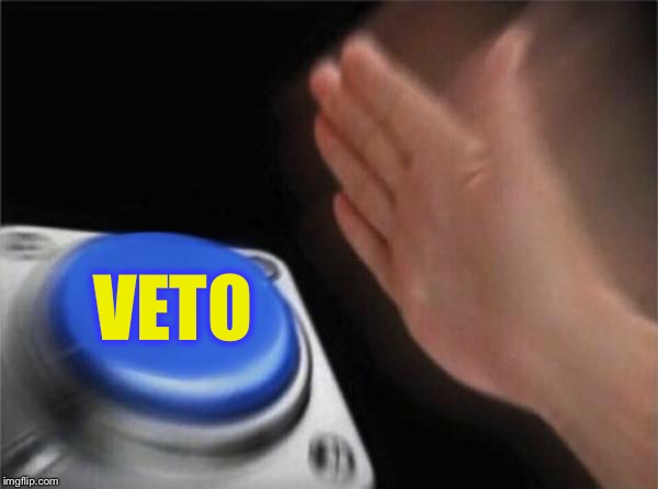 Blank Nut Button Meme | VETO | image tagged in memes,blank nut button | made w/ Imgflip meme maker