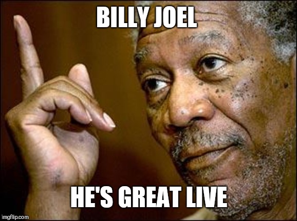 This Morgan Freeman | BILLY JOEL HE'S GREAT LIVE | image tagged in this morgan freeman | made w/ Imgflip meme maker