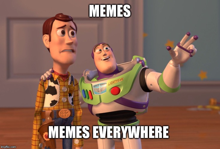 When you log on to imgflip after a long time | MEMES; MEMES EVERYWHERE | image tagged in memes,x x everywhere | made w/ Imgflip meme maker