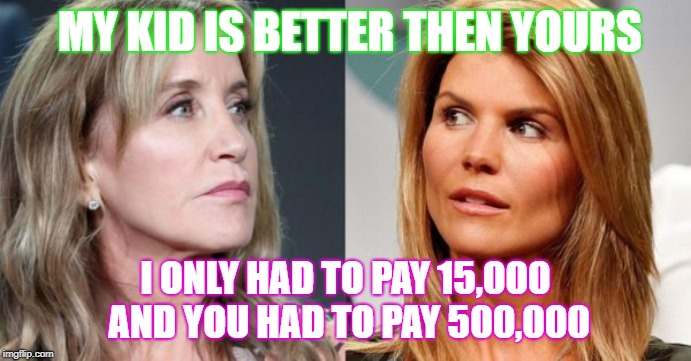 still trying to one up each other | MY KID IS BETTER THEN YOURS; I ONLY HAD TO PAY 15,000 AND YOU HAD TO PAY 500,000 | image tagged in mother,competition | made w/ Imgflip meme maker