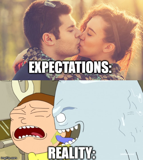 Sometimes it be like dat doe | EXPECTATIONS:; REALITY: | image tagged in kiss,kissing,smooch,rick and morty | made w/ Imgflip meme maker