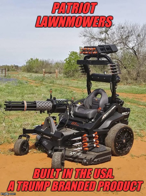 #THEGREATAWAKENING | PATRIOT LAWNMOWERS; BUILT IN THE USA. A TRUMP BRANDED PRODUCT | image tagged in trump,the great awakening | made w/ Imgflip meme maker