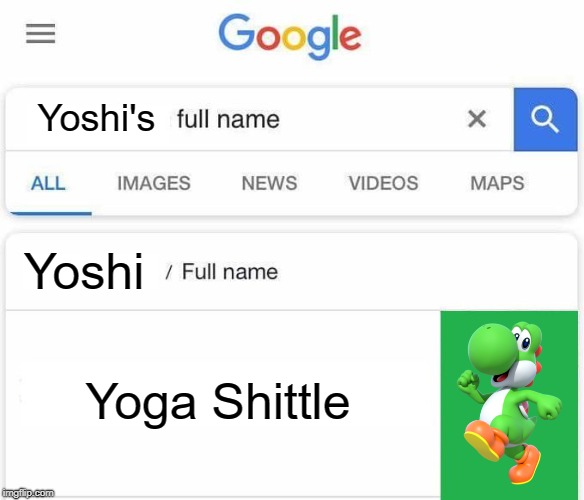 I never would have guessed | Yoshi's; Yoshi; Yoga Shittle | image tagged in full name google,memes,real name google searches,yoshi,super mario bros,funny | made w/ Imgflip meme maker