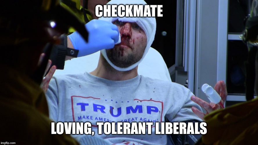 CHECKMATE LOVING, TOLERANT LIBERALS | made w/ Imgflip meme maker