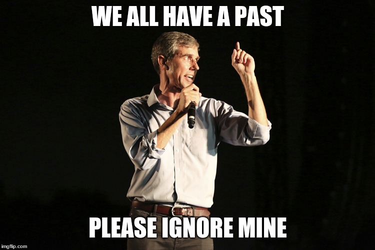 Same old song and dance | WE ALL HAVE A PAST; PLEASE IGNORE MINE | image tagged in beto o rourke,common criminal,conman,snake oil salesman | made w/ Imgflip meme maker