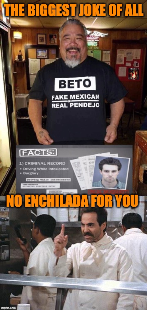 VETO FOR BETO | THE BIGGEST JOKE OF ALL; NO ENCHILADA FOR YOU | image tagged in beto,democrats,presidential race,election 2020,t-shirt | made w/ Imgflip meme maker