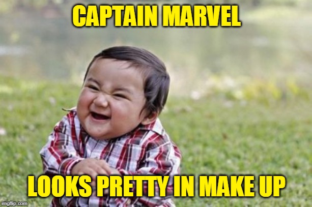 Evil Toddler Meme | CAPTAIN MARVEL LOOKS PRETTY IN MAKE UP | image tagged in memes,evil toddler | made w/ Imgflip meme maker