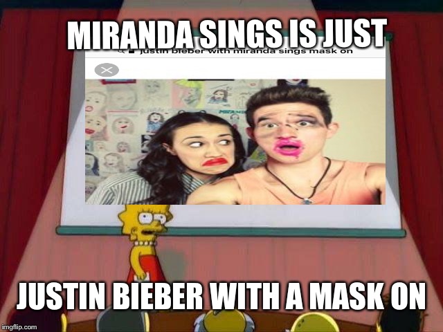 The truth about Miranda Sings | MIRANDA SINGS IS JUST; JUSTIN BIEBER WITH A MASK ON | image tagged in funny memes,awkward moment sealion | made w/ Imgflip meme maker