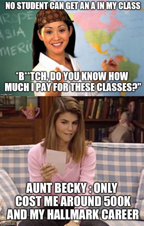 Aunt Becky  | AUNT BECKY : ONLY COST ME AROUND 500K AND MY HALLMARK CAREER | image tagged in full house,college,bribes | made w/ Imgflip meme maker