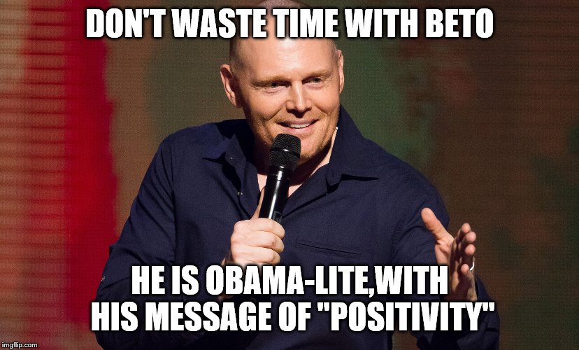 DON'T WASTE TIME WITH BETO HE IS OBAMA-LITE,WITH HIS MESSAGE OF "POSITIVITY" | made w/ Imgflip meme maker