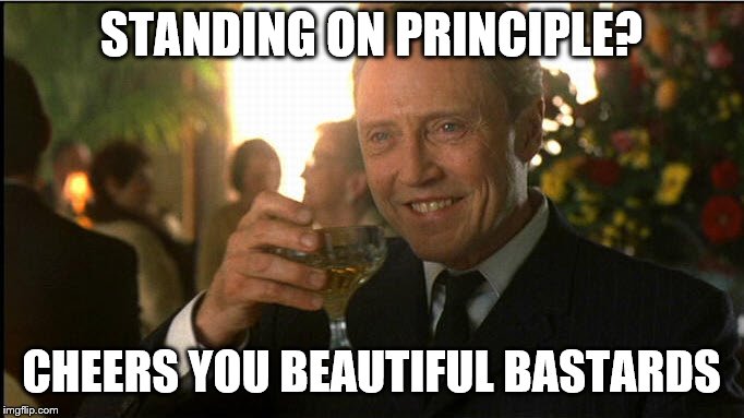 cheers christopher walken | STANDING ON PRINCIPLE? CHEERS YOU BEAUTIFUL BASTARDS | image tagged in cheers christopher walken | made w/ Imgflip meme maker