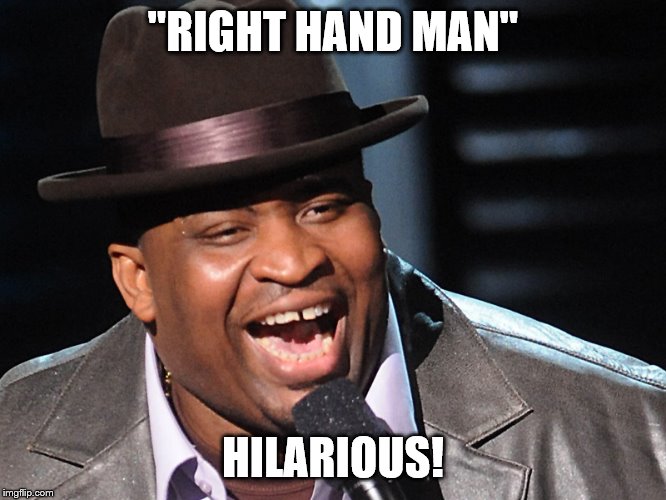 "RIGHT HAND MAN" HILARIOUS! | made w/ Imgflip meme maker