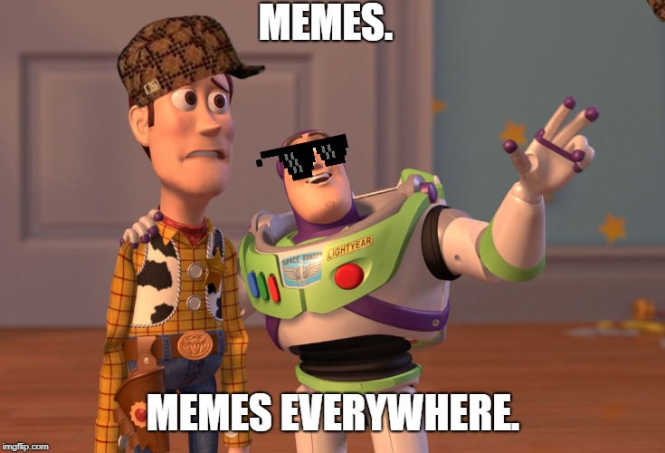 X, X Everywhere | MEMES. MEMES EVERYWHERE. | image tagged in memes,x x everywhere | made w/ Imgflip meme maker
