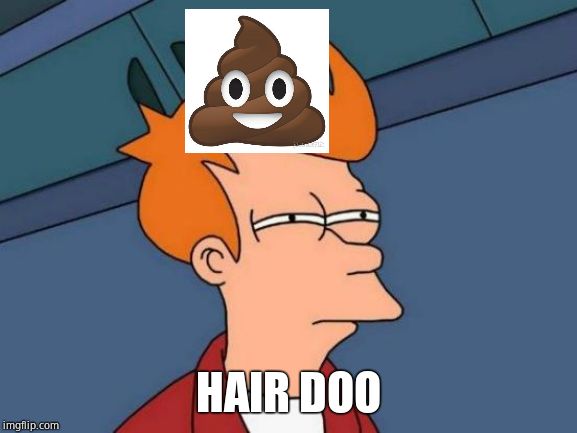 Futurama Fry Meme | HAIR DOO | image tagged in memes,futurama fry | made w/ Imgflip meme maker