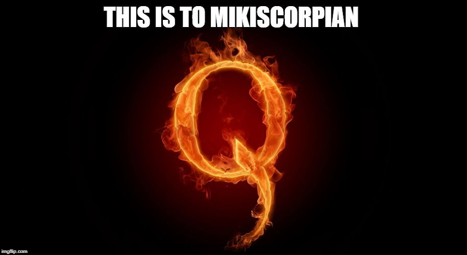 https://pbs.twimg.com/media/Dfd70dkUwAEbHiD.jpg | THIS IS TO MIKISCORPIAN | image tagged in qanon | made w/ Imgflip meme maker