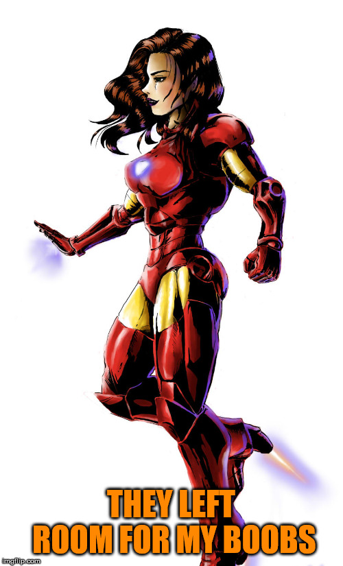 Iron Woman suit has more room | THEY LEFT ROOM FOR MY BOOBS | image tagged in iron man,fit,superhero | made w/ Imgflip meme maker