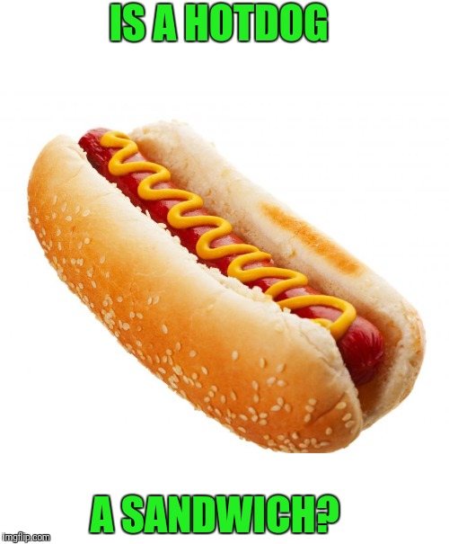 Hotdog | IS A HOTDOG; A SANDWICH? | image tagged in hotdog | made w/ Imgflip meme maker