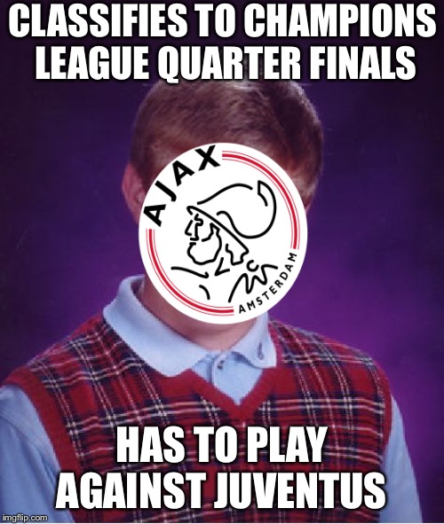 Bad Luck Brian | CLASSIFIES TO CHAMPIONS LEAGUE QUARTER FINALS; HAS TO PLAY AGAINST JUVENTUS | image tagged in memes,bad luck brian | made w/ Imgflip meme maker