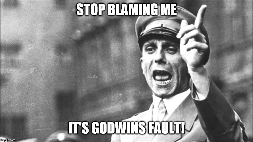 Goebbels | STOP BLAMING ME IT'S GODWINS FAULT! | image tagged in goebbels | made w/ Imgflip meme maker