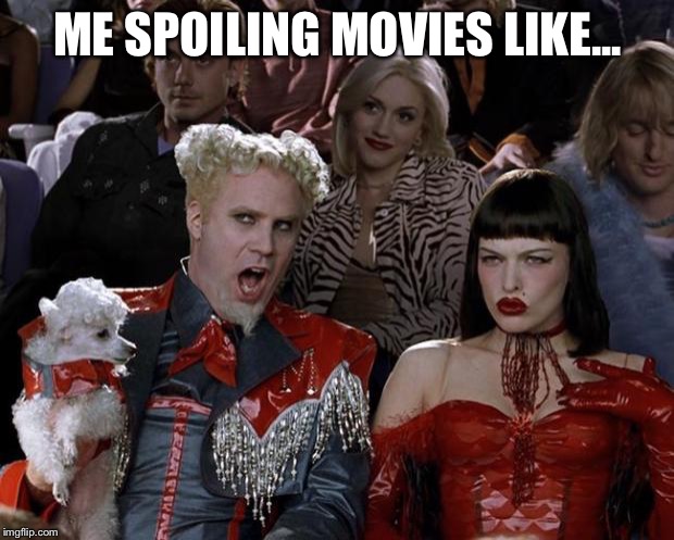 Mugatu So Hot Right Now | ME SPOILING MOVIES LIKE... | image tagged in memes,mugatu so hot right now | made w/ Imgflip meme maker