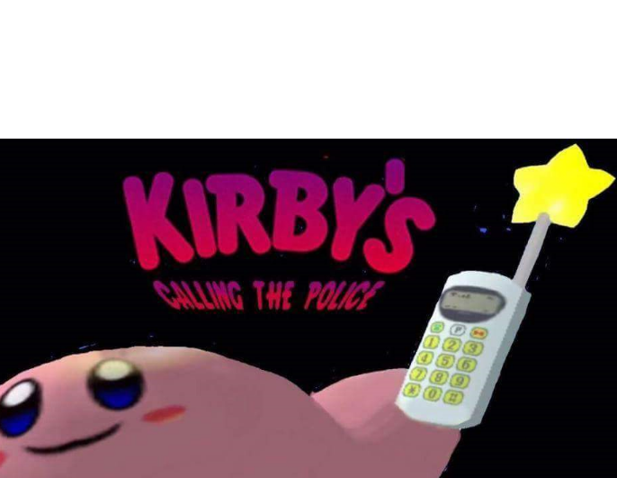 Kirby's calling the police Blank Meme Template
