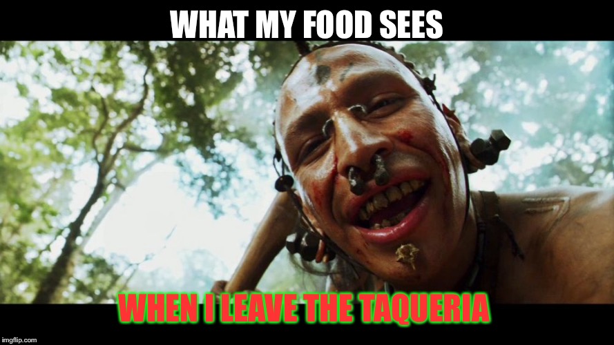 Tacos to go | WHAT MY FOOD SEES; WHEN I LEAVE THE TAQUERIA | image tagged in taco,tacos,food,what my food sees | made w/ Imgflip meme maker