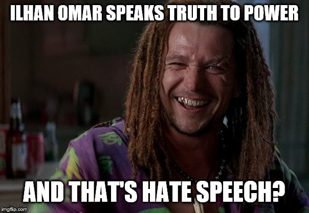 ILHAN OMAR SPEAKS TRUTH TO POWER AND THAT'S HATE SPEECH? | made w/ Imgflip meme maker