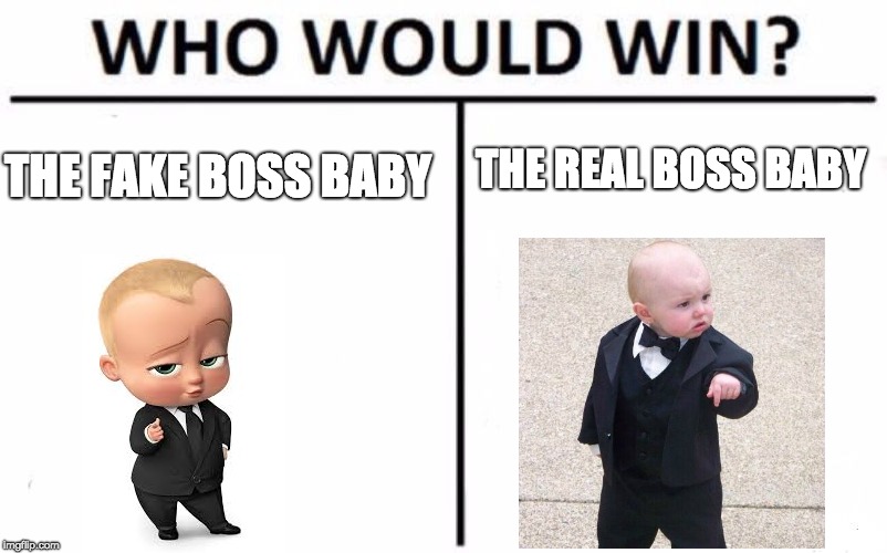 Who Would Win? |  THE REAL BOSS BABY; THE FAKE BOSS BABY | image tagged in memes,who would win,boss baby,baby godfather | made w/ Imgflip meme maker