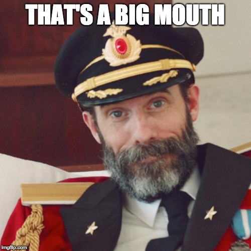 Captain Obvious | THAT'S A BIG MOUTH | image tagged in captain obvious | made w/ Imgflip meme maker