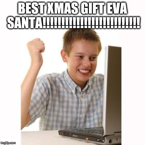 happy kid | BEST XMAS GIFT EVA SANTA!!!!!!!!!!!!!!!!!!!!!!!!!! | image tagged in happy kid | made w/ Imgflip meme maker