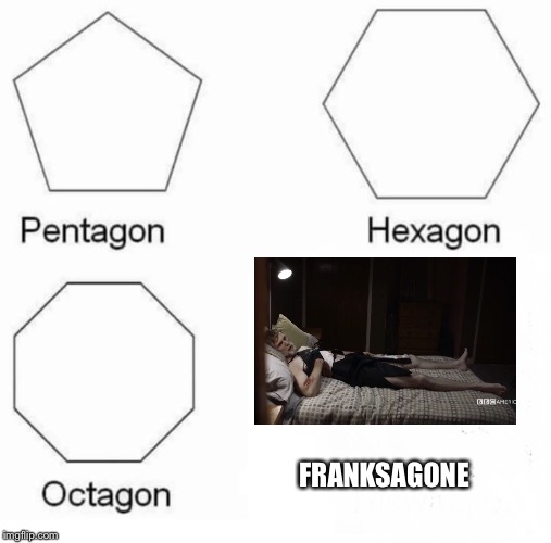 Pentagon Hexagon Octagon | FRANKSAGONE | image tagged in memes,pentagon hexagon octagon | made w/ Imgflip meme maker