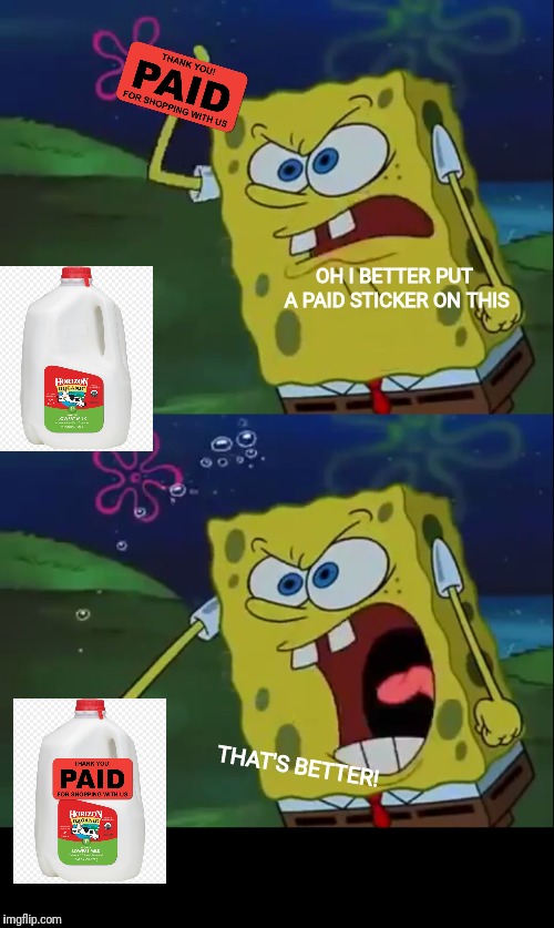OH I BETTER PUT A PAID STICKER ON THIS; THAT'S BETTER! | image tagged in spongebob | made w/ Imgflip meme maker