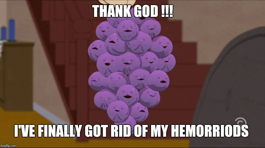 Member Berries | THANK GOD !!! I'VE FINALLY GOT RID OF MY HEMORRIODS | image tagged in memes,member berries | made w/ Imgflip meme maker