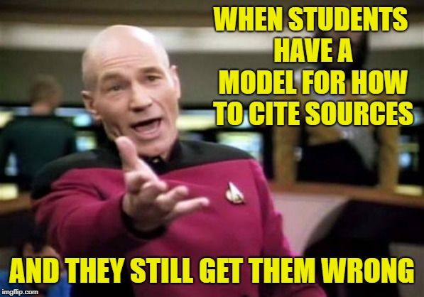 Picard Wtf | WHEN STUDENTS HAVE A MODEL FOR HOW TO CITE SOURCES; AND THEY STILL GET THEM WRONG | image tagged in memes,picard wtf | made w/ Imgflip meme maker