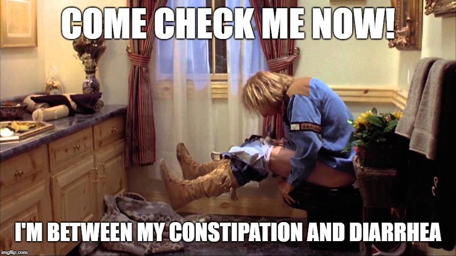 COME CHECK ME NOW! I'M BETWEEN MY CONSTIPATION AND DIARRHEA | made w/ Imgflip meme maker