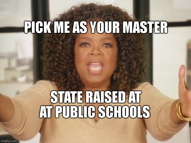 I love bread | PICK ME AS YOUR MASTER; STATE RAISED AT AT PUBLIC SCHOOLS | image tagged in i love bread | made w/ Imgflip meme maker