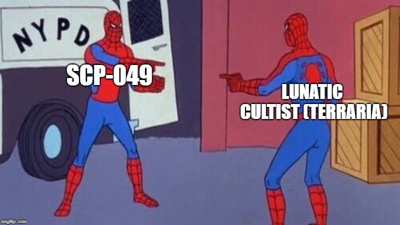 spiderman pointing at spiderman | SCP-049; LUNATIC CULTIST (TERRARIA) | image tagged in spiderman pointing at spiderman | made w/ Imgflip meme maker