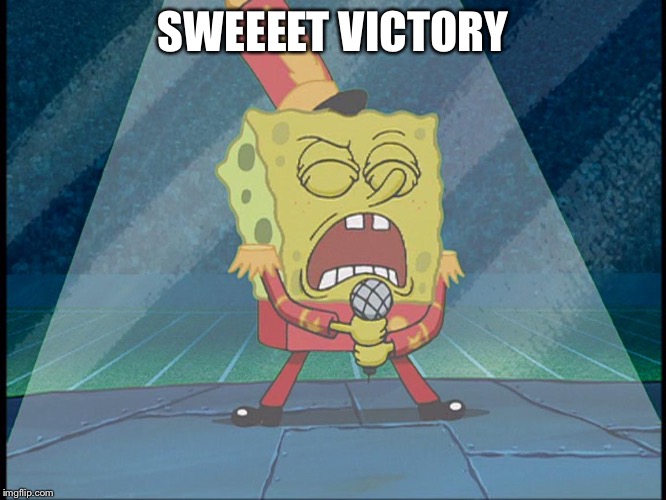 SWEEEET VICTORY | image tagged in sweet victory | made w/ Imgflip meme maker