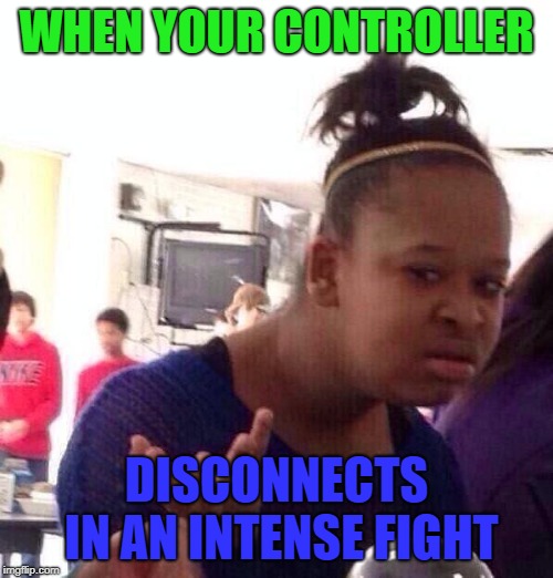 world problems | WHEN YOUR CONTROLLER; DISCONNECTS IN AN INTENSE FIGHT | image tagged in memes,black girl wat,xbox,ps4,xbox vs ps4,fortnite | made w/ Imgflip meme maker