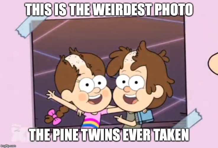 Hair Fail | THIS IS THE WEIRDEST PHOTO; THE PINE TWINS EVER TAKEN | image tagged in gravity falls,memes,fail | made w/ Imgflip meme maker